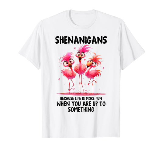Flamingo Shenanigans Because Life Is More Fun When You T-Shirt