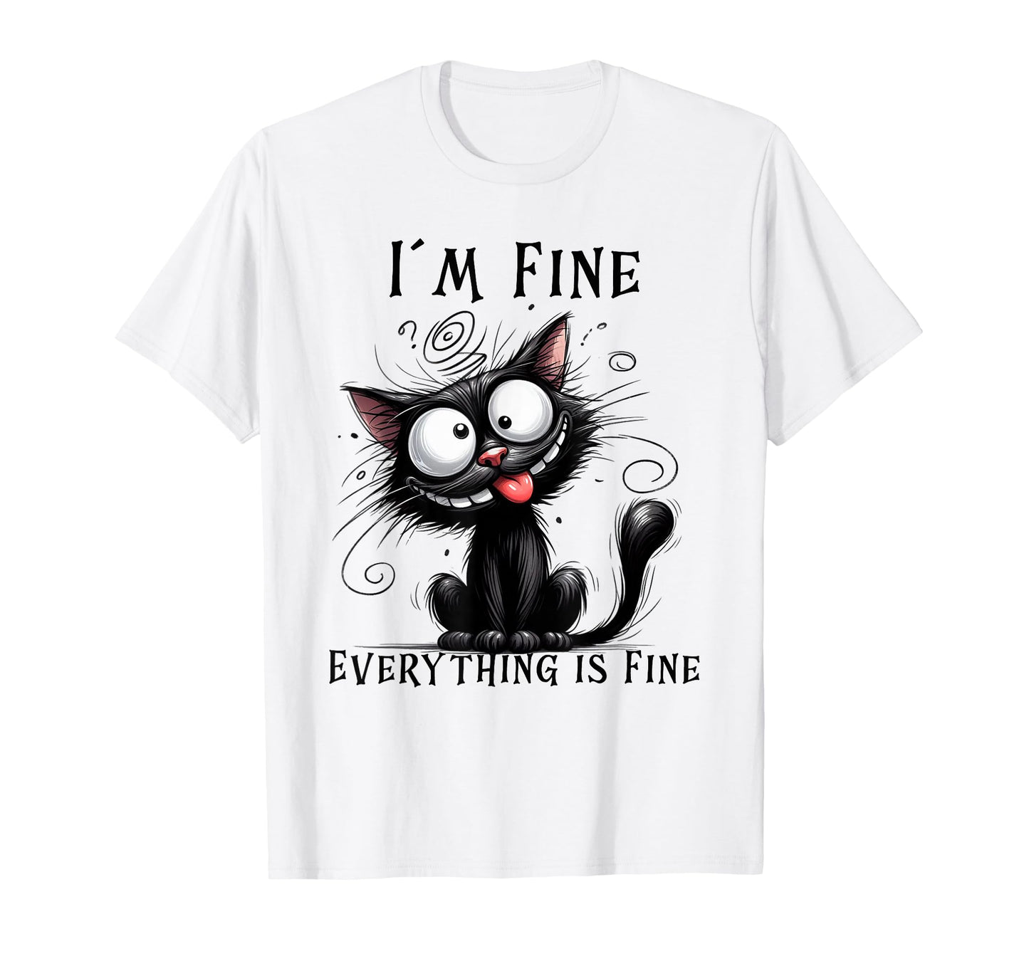 Funny Cat Humor Tee – I’m Fine Everything Is Fine Cat T-Shirt