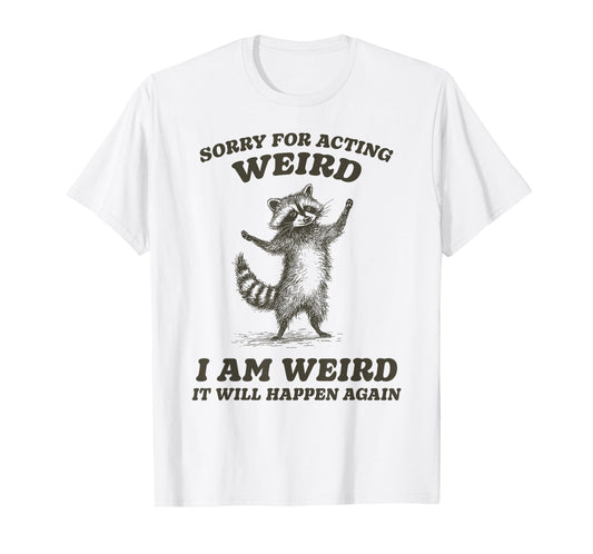Funny Sorry For Acting Weird Raccoon T-Shirt