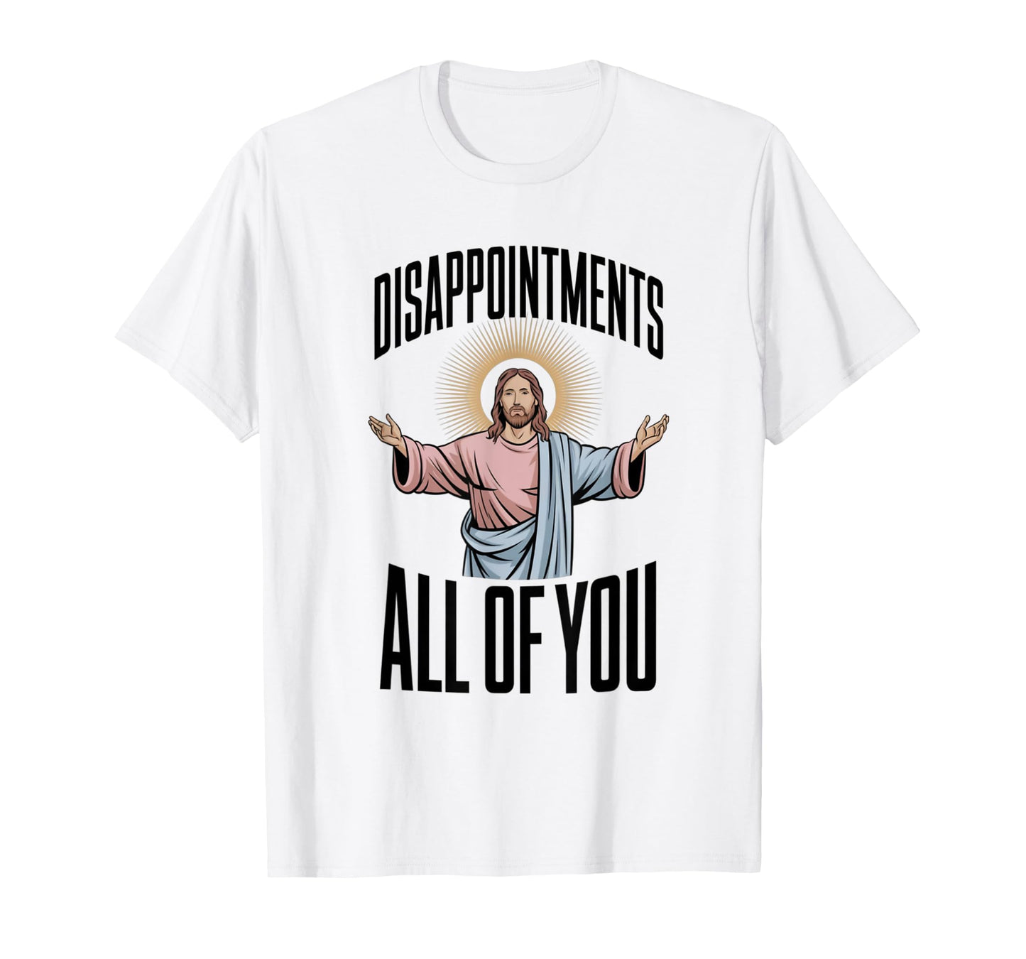 Disappointments All Of You Jesus Religion T-Shirt