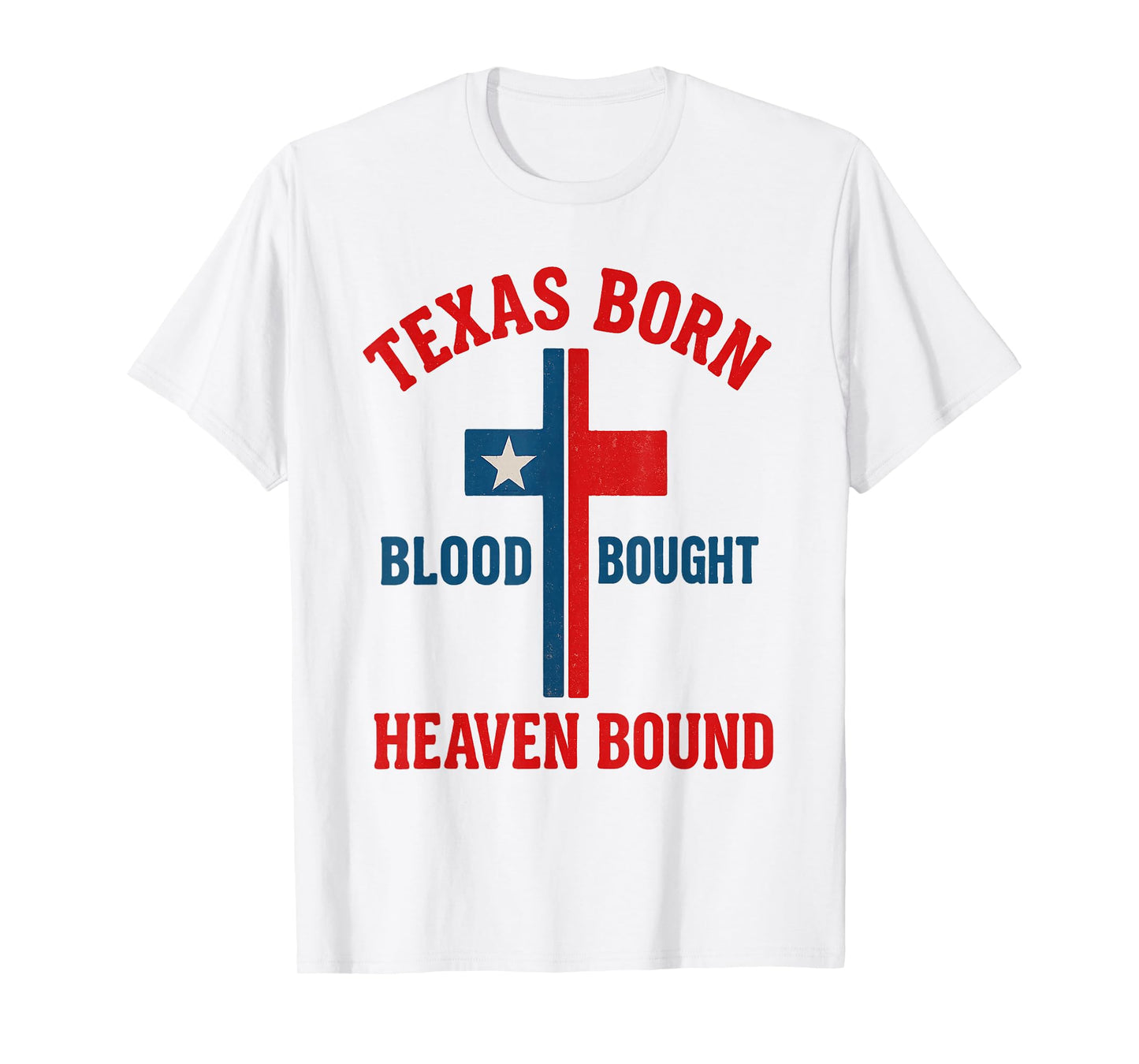 Texas Born, Blood Bought, Heaven Bound Cross T-Shirt