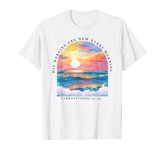Mercies Are New Every Morning, Lamentations 3:23 Bible Verse T-Shirt