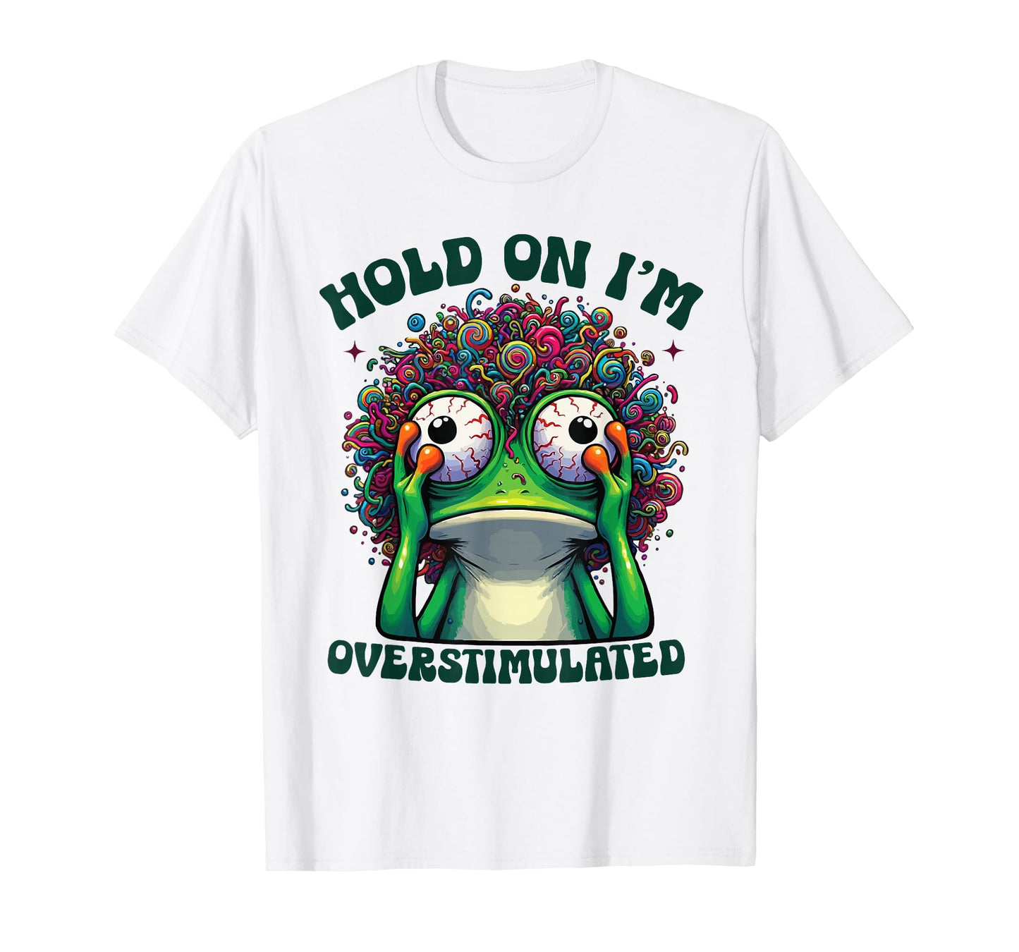 Hold On I'm Overstimulated funny Frog ADHD autism meme frog T-Shirt