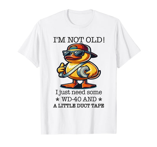 Duck I’m Not Old Wd-40 I Just Need Some A Little Duct Tape T-Shirt