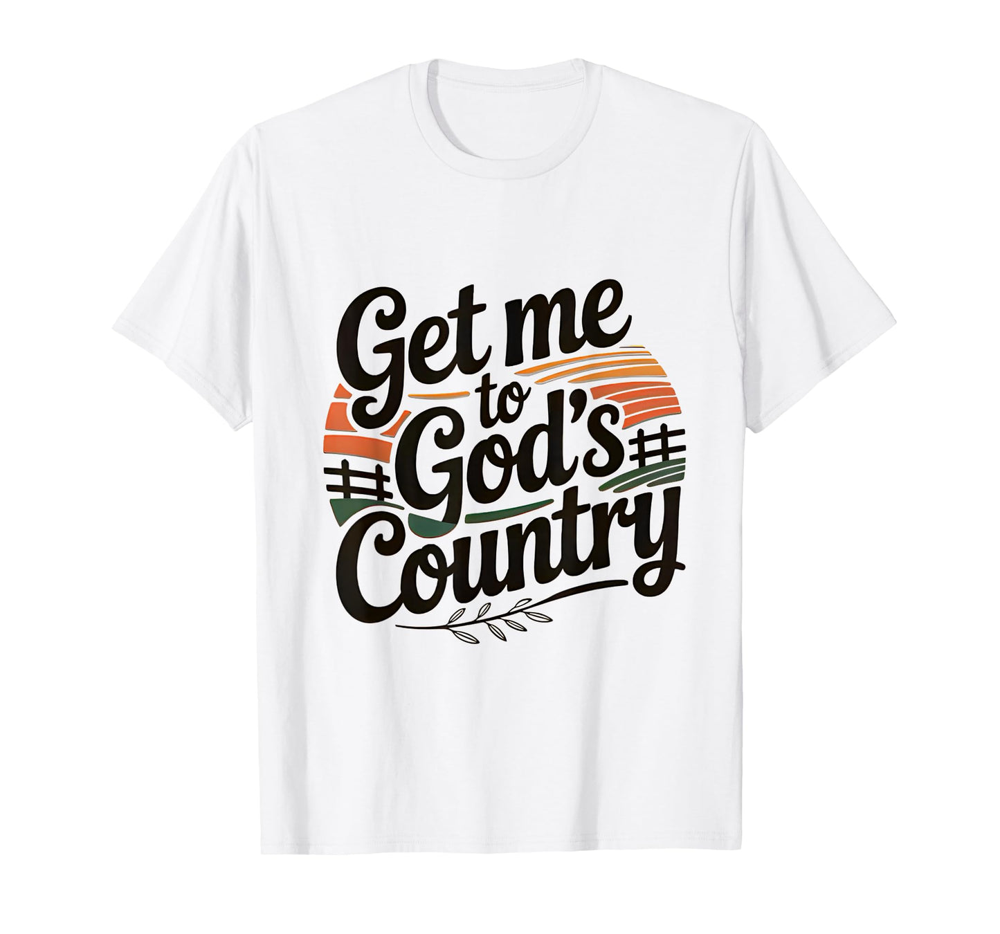 Get Me To God’s Country T-Shirt