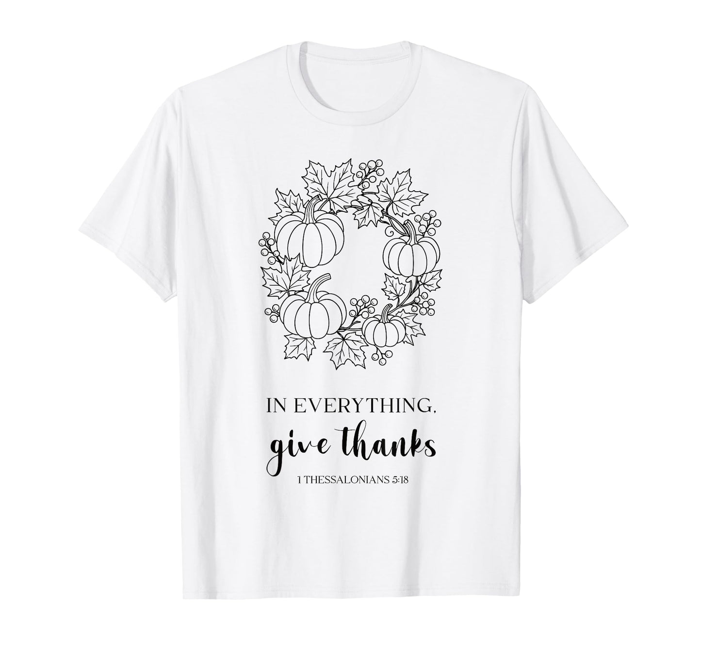 Christian Thanksgiving Bible in Everything Give Thanks Tee T-Shirt