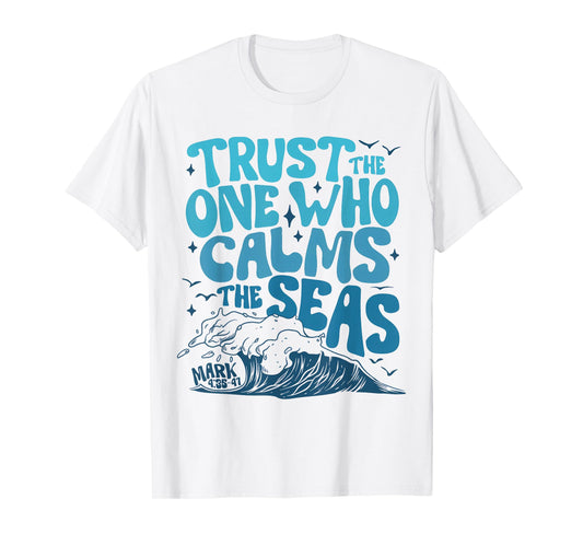 Trust The One Who Calms The Seas Funny Christian Jesus God T-Shirt