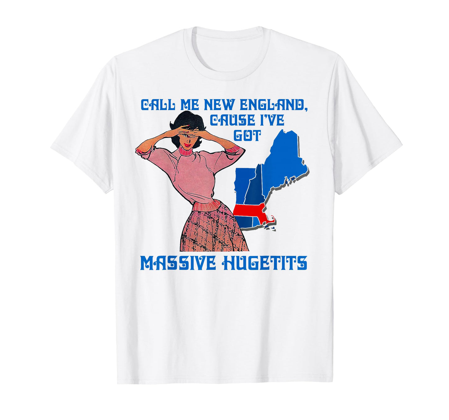 Funny Call Me New England Cause I Ve Got Massive Hugetits T-Shirt