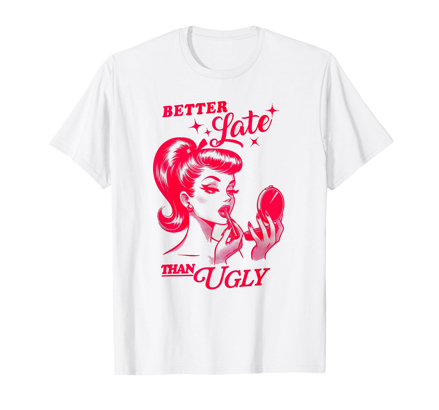 BETTER Late THAN UGLY Funny design T-Shirt