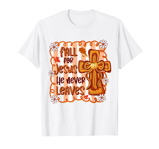 Fall For Jesus He Never Leaves Christian Cross Religious T-Shirt
