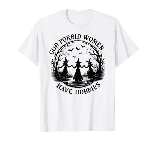 God Forbid Women Have Hobbies Witch Halloween T-Shirt