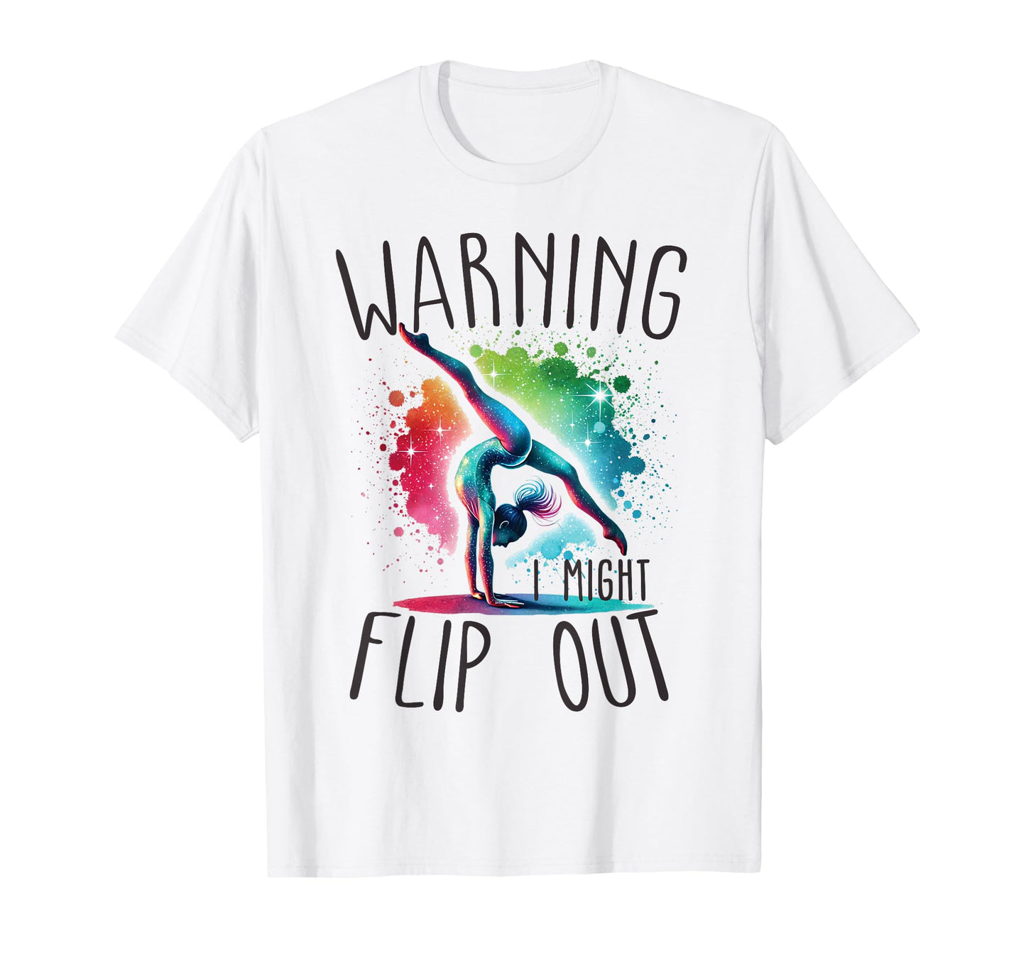 Funny Warning i might flip out rainbow splash gymnast girl T-Shirt