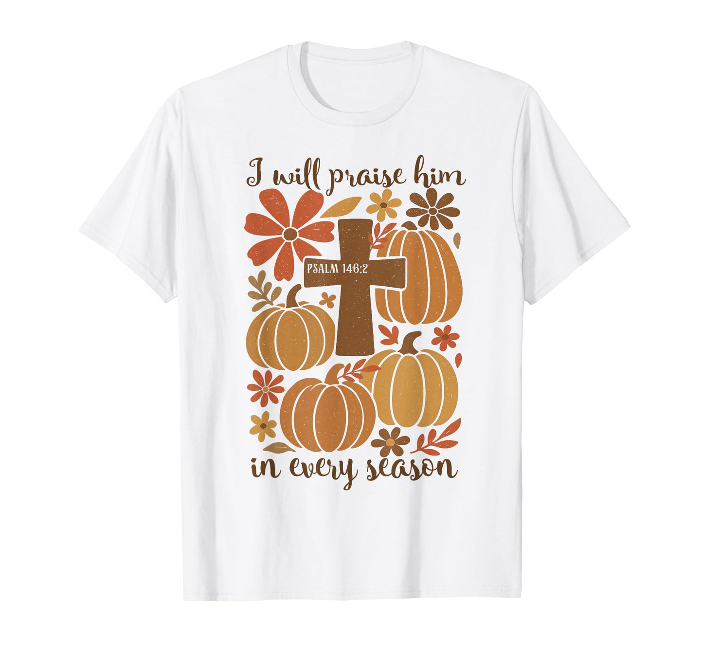 I-Will Praise Him in Every Season Christian Thanksgiving T-Shirt