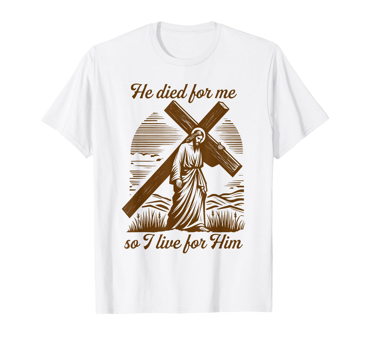 He Died For Me So I Live For Him Jesus Christian Easter T-Shirt