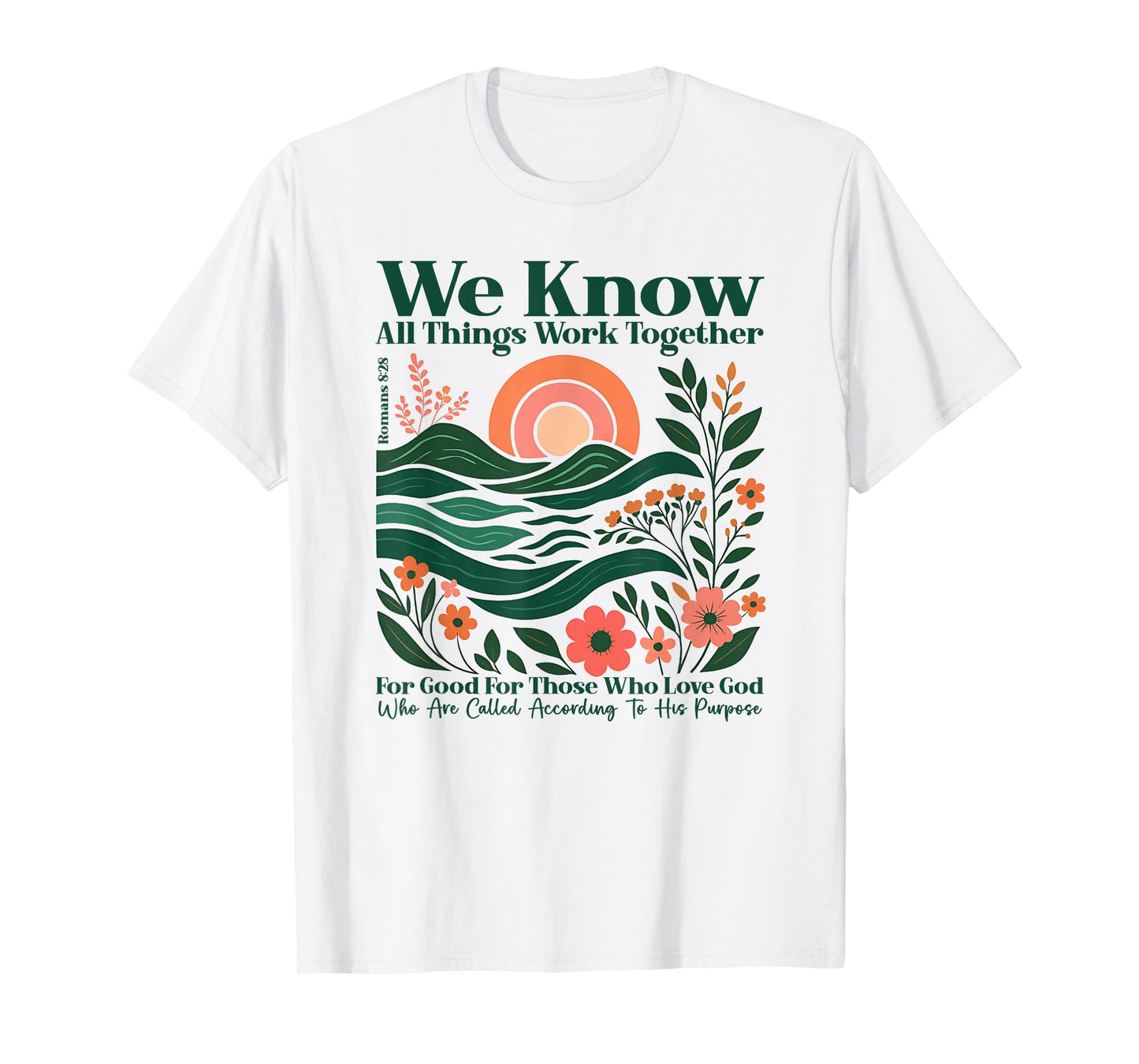 We Know All Things Work Together for Good - Romans 8:28 T-Shirt