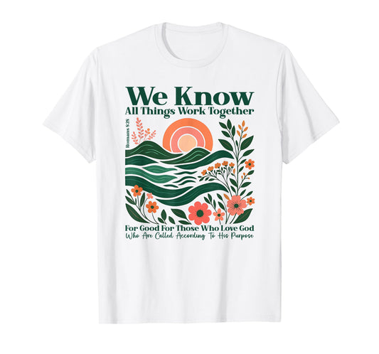 We Know All Things Work Together for Good - Romans 8:28 T-Shirt