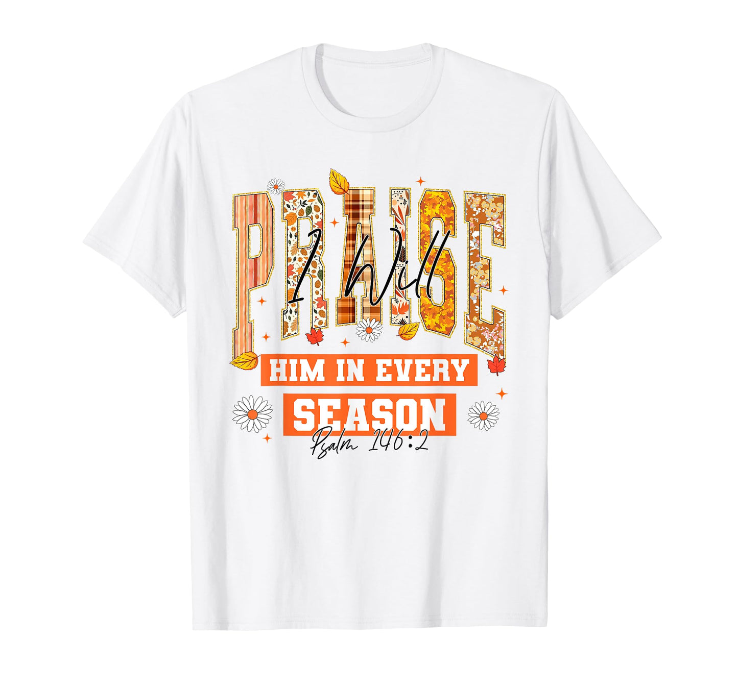 I Will Praise Him in Every Season Thanksgiving Fall Autumn T-Shirt
