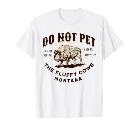 Do Not Pet The Fluffy Cows Montana Bison Funny Souvenir T-Shirt