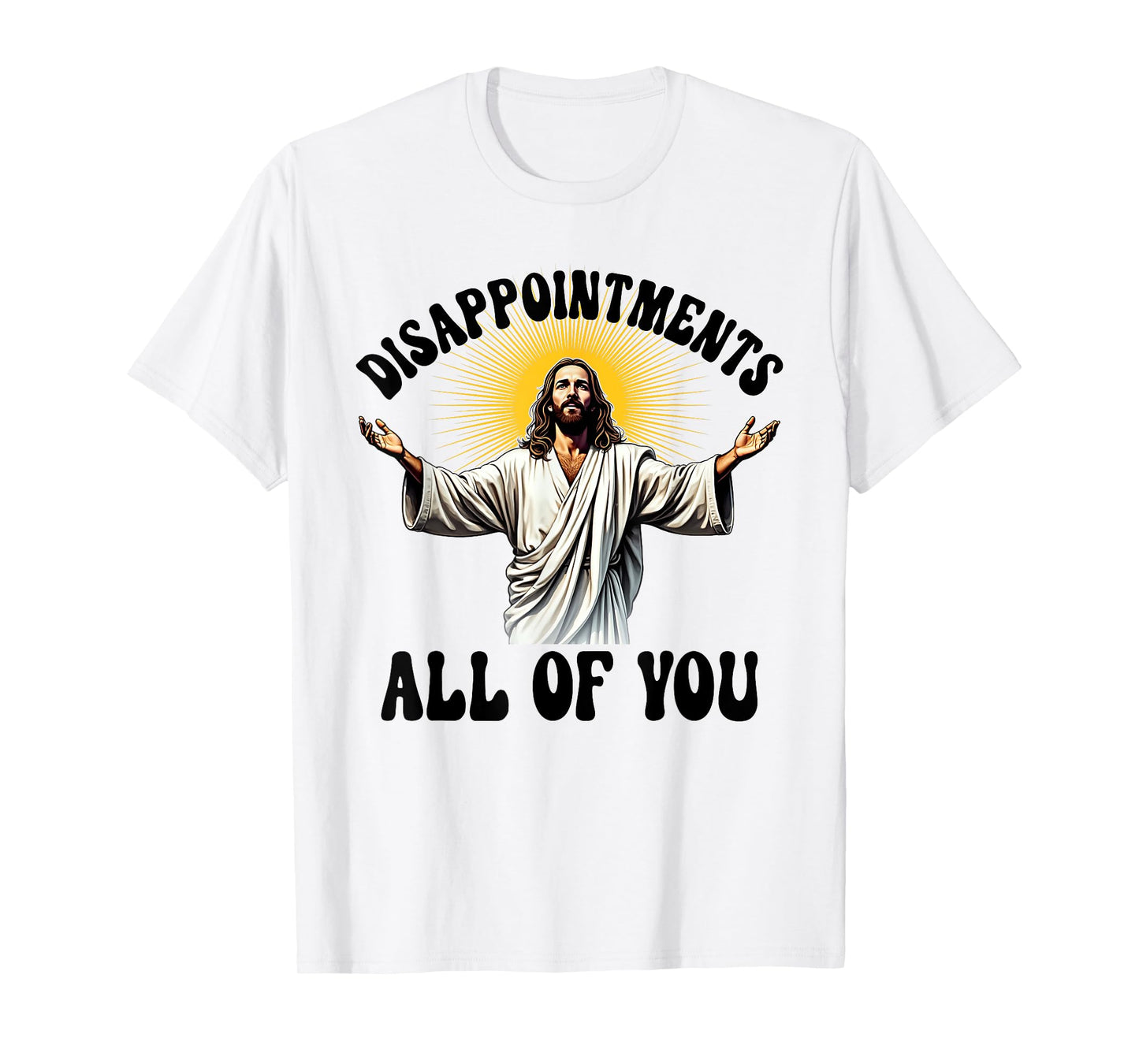 Disappointments All Of You Funny Jesus Christian Faith Meme T-Shirt