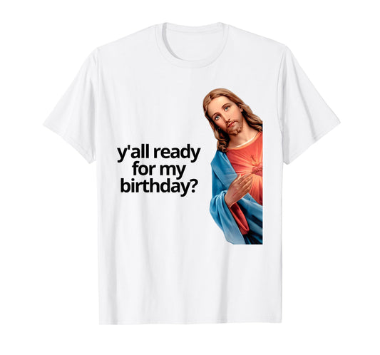 Y'all Ready for My Birthday Jesus Lovers Faith T-Shirt