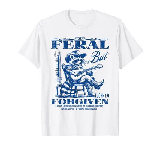 Feral But 1John 19 Forgiven If We Confess Our Sins He Is T-Shirt