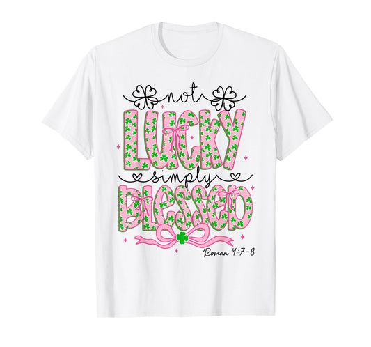Not Lucky Simply Blessed St Patricks Day Faith Christian T-Shirt