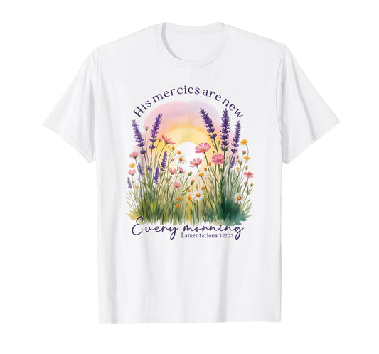 His Mercies are New Every Morning - Lamentations 3:22, 23 T-Shirt