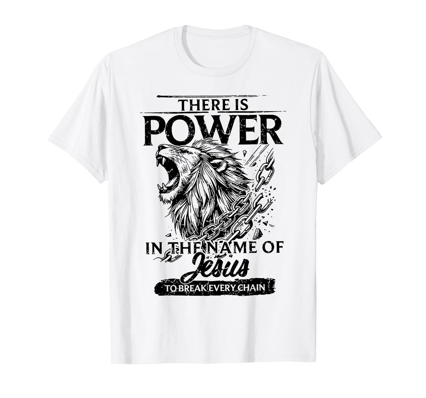 There Is Power In The Name Of Jesus To Break Every Chain T-Shirt