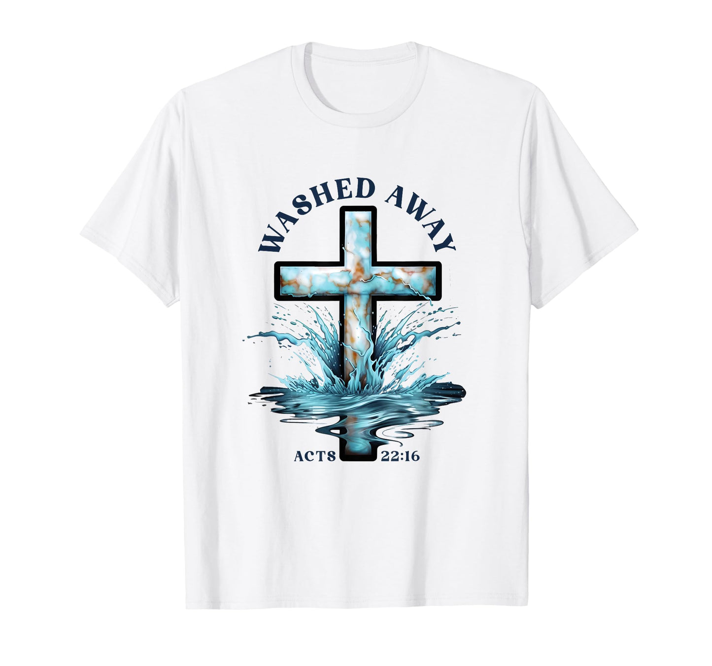 Baptism Washed Away Acts 22 Quote / Baptized Water Cross T-Shirt