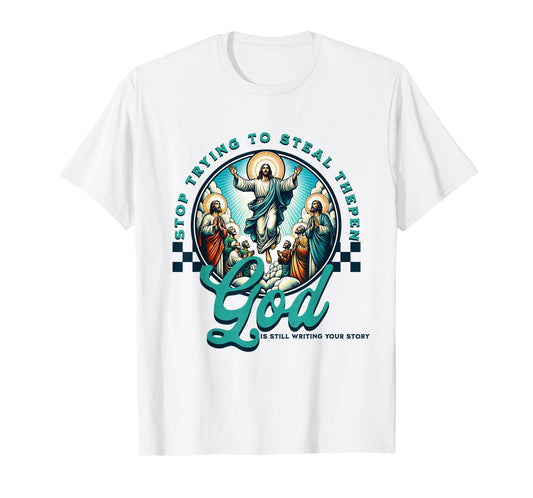 God is still writing your story stop trying to steal the pen T-Shirt
