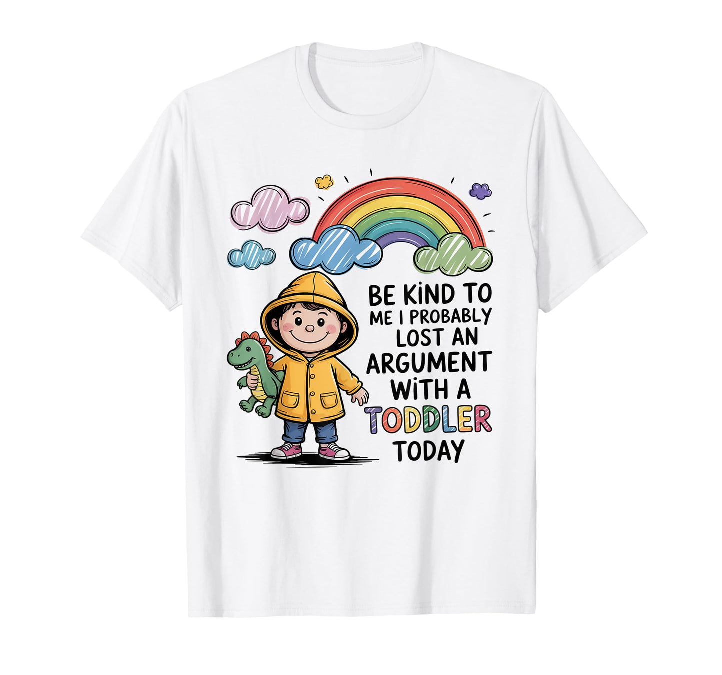 Be Kind To Me I Probably Lost An Argument With A Toddler T-Shirt