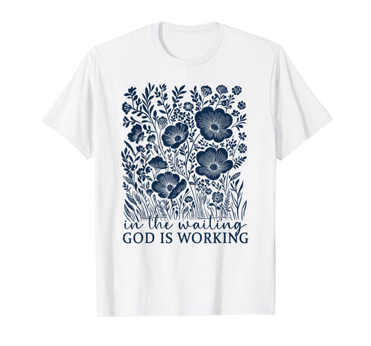 in The Waiting God is Working T-Shirt