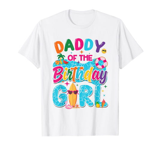 Daddy Of The Birthday Girl Pool Party Beach Family Matching T-Shirt