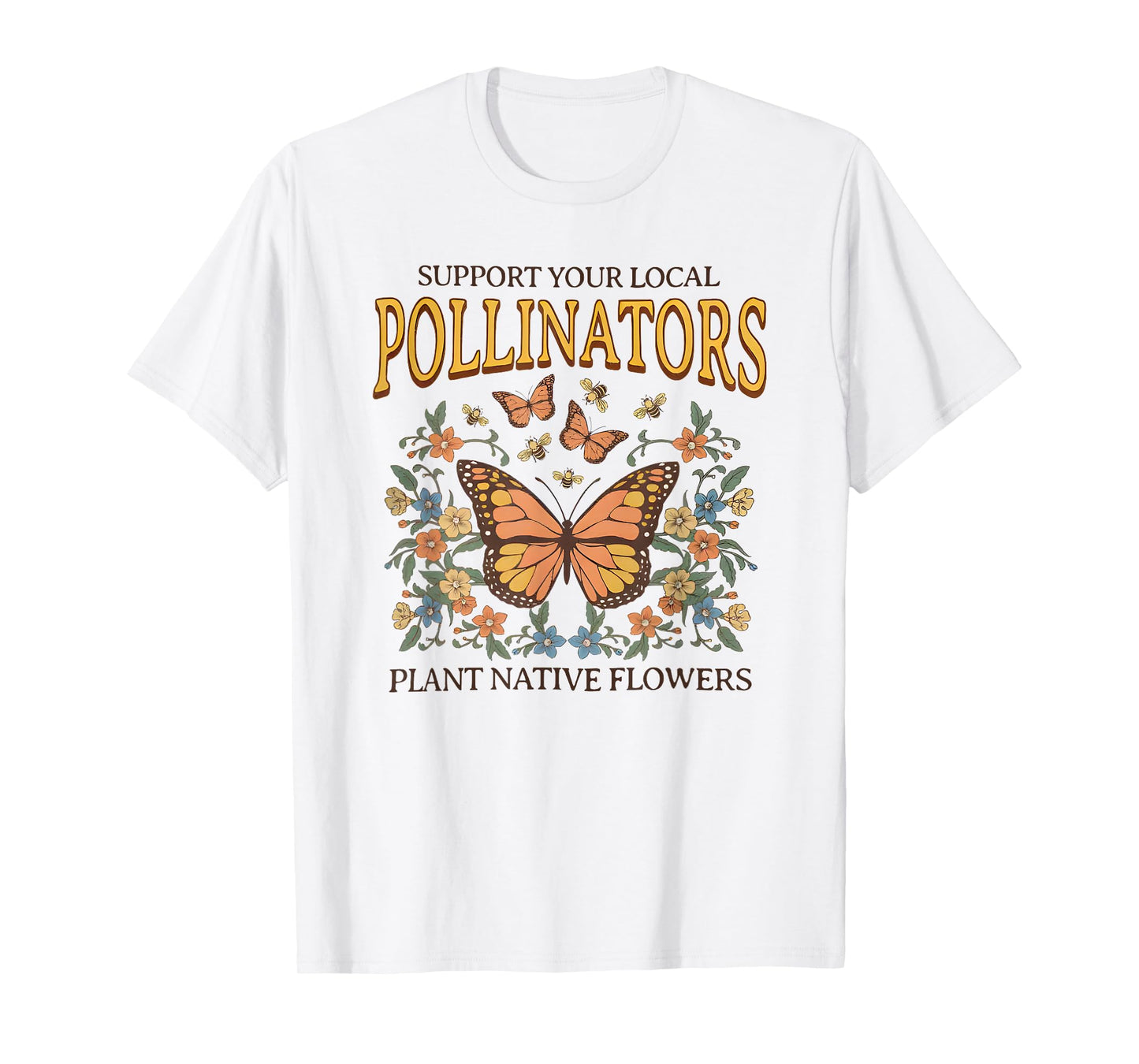 support your local pollinators plant native flowers T-Shirt