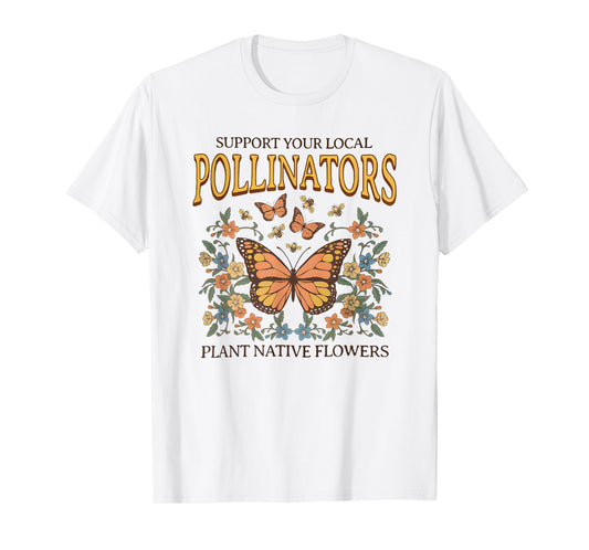 support your local pollinators plant native flowers T-Shirt