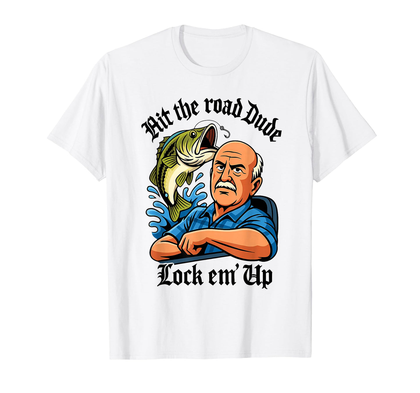 Hit The Road Dude Lock em' Up Funny Design T-Shirt
