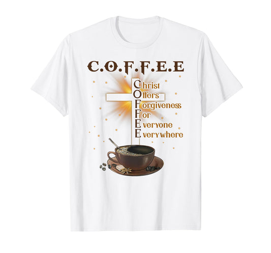 Coffee Christ Offers Forgiveness For Everyone Everywhere T-Shirt