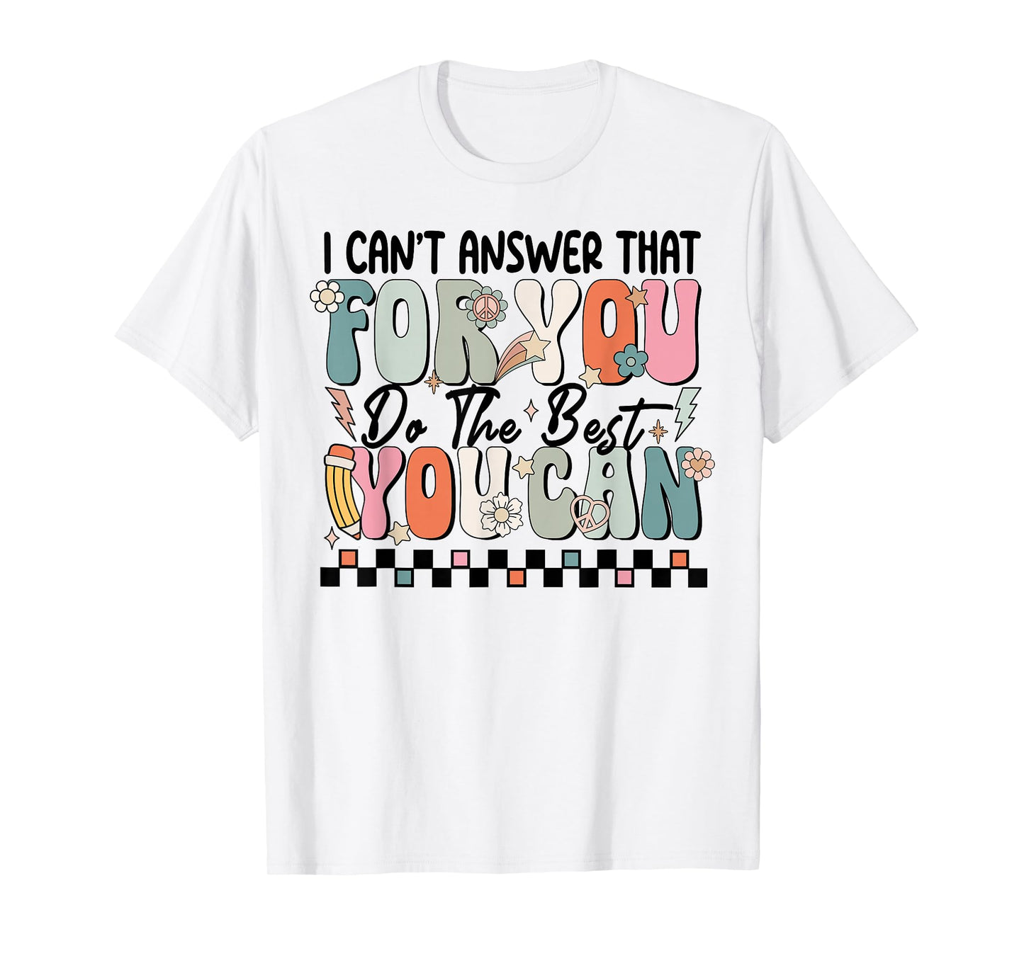 I Can't Answer That For You Do The Best You Can Testing Day T-Shirt