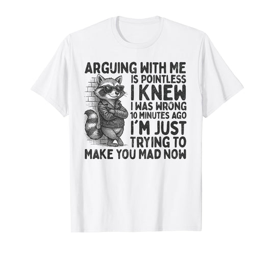 Arguing With Me Is Pointless Raccoon Funny Sarcastic Meme T-Shirt