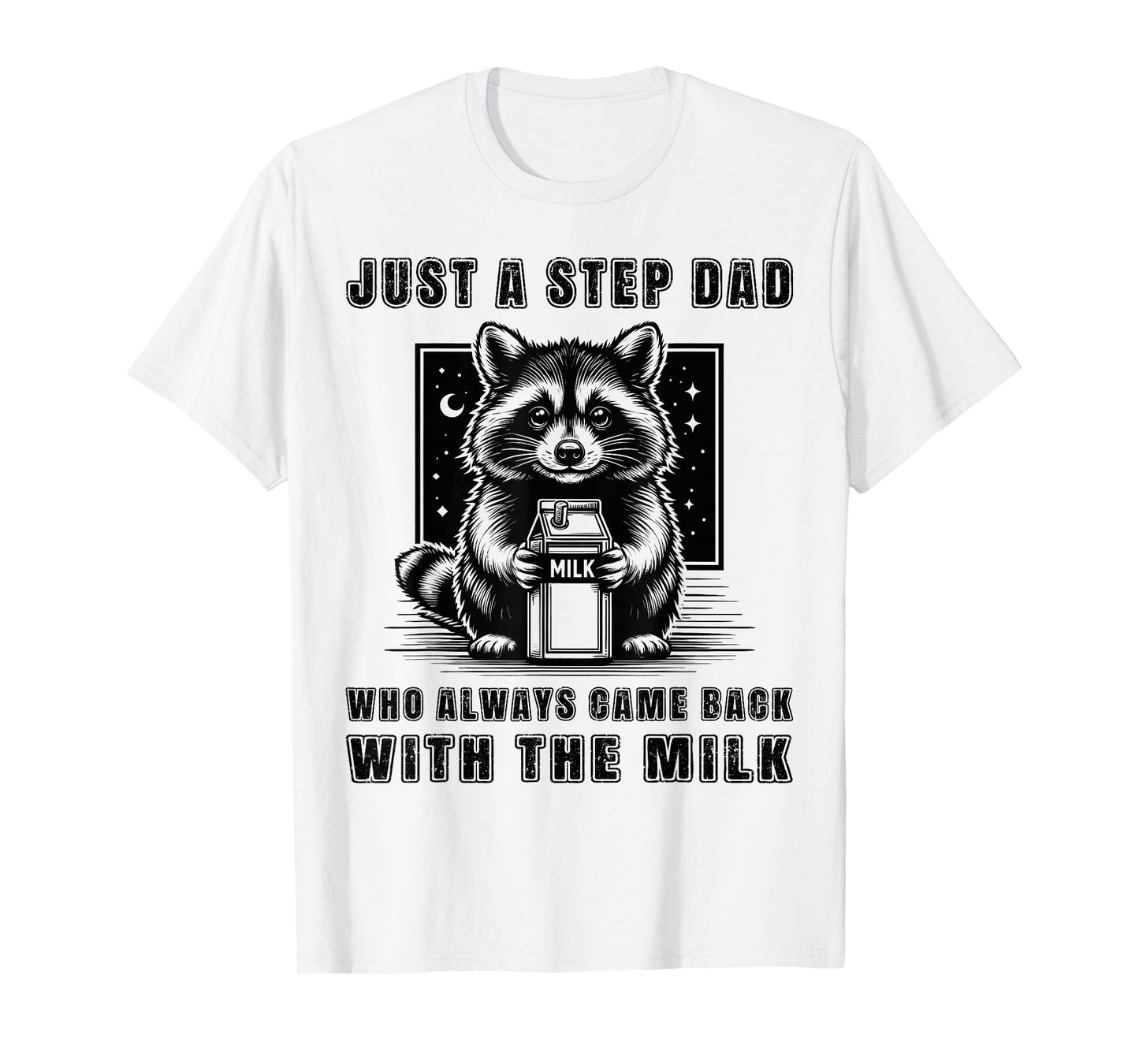 Just A Step Dad Who Always Came Back With The Milk Funny Dad T-Shirt