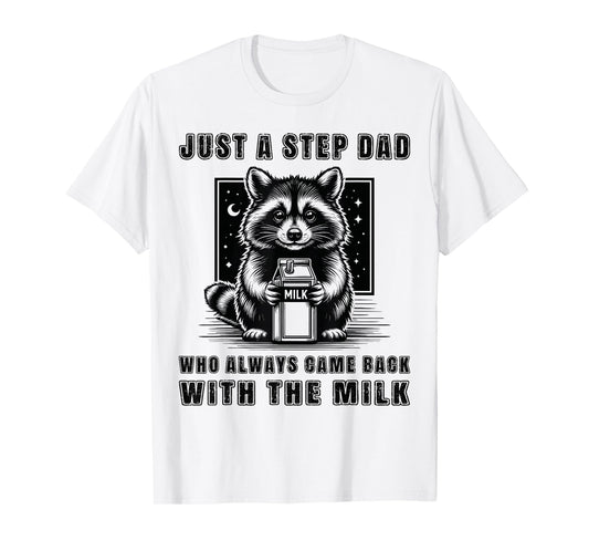 Just A Step Dad Who Always Came Back With The Milk Funny Dad T-Shirt