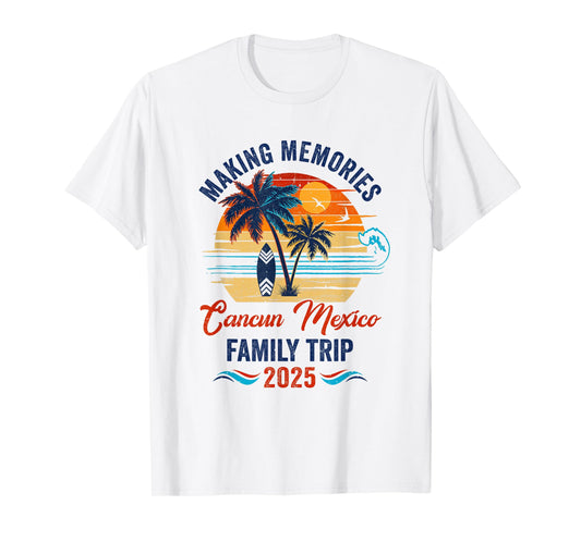 Cancun Mexico Family Vacation 2025 Making Memories Together T-Shirt
