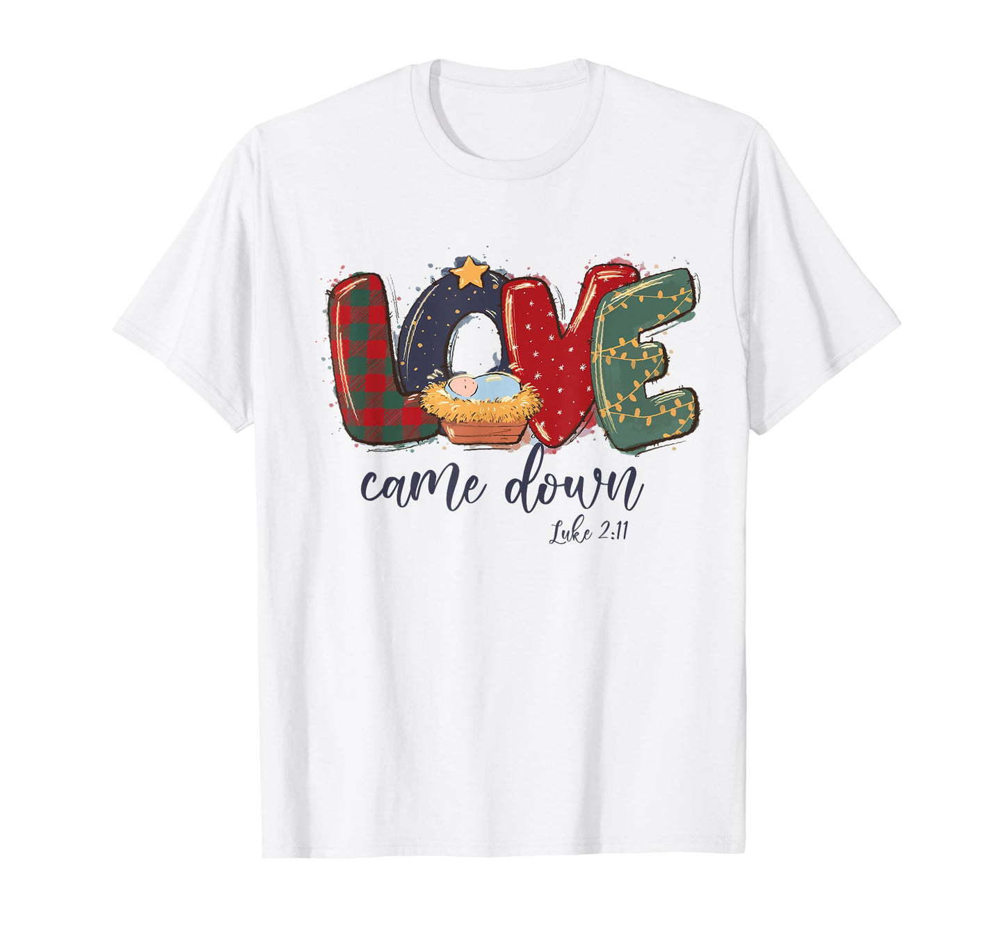 Love Came Down Luke 2:11 Merry Christmas Jesus Xmas Season T-Shirt