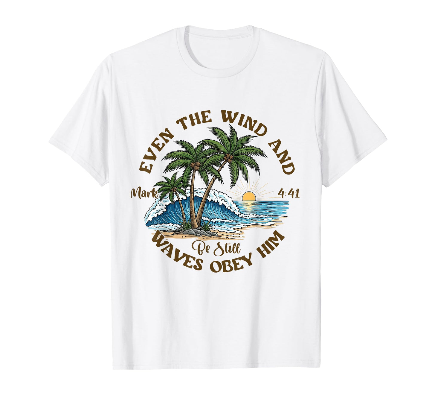 Even The Wind And Waves Obey Him Be-Still Bible Summer Vibes T-Shirt