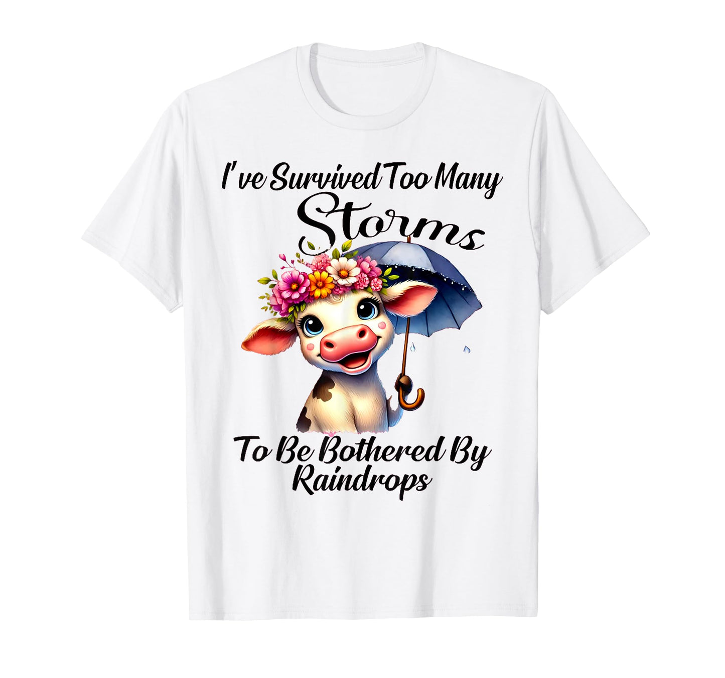 I've Survived Too Many Storms To Be Bothered By Raindrops T-Shirt
