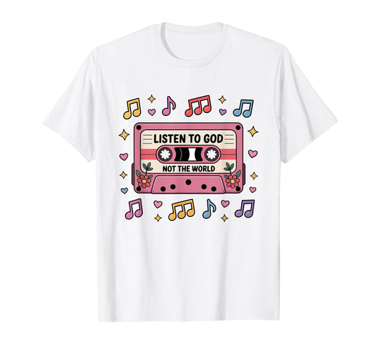 Listen To God Not The World Christian Jesus Bible Faith T-Shirt