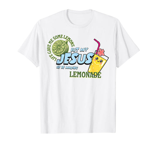 Life Gave Me Some Lemon But My Jesus He Be Makin' Lemonade T-Shirt