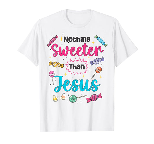 Jesus Nothing Sweeter Than Jesus Christian Faith Candy God T-Shirt