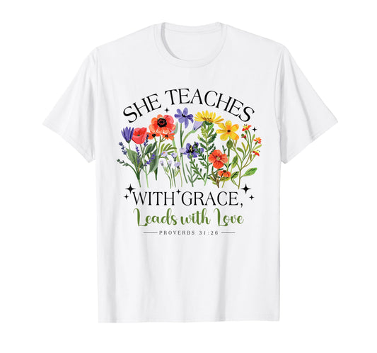 She Teaches With Grace Leads With Love, Proverbs 31:26 Jesus T-Shirt