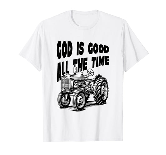 God is Good All The Time Farm Tractor Farmer Faith Christian T-Shirt